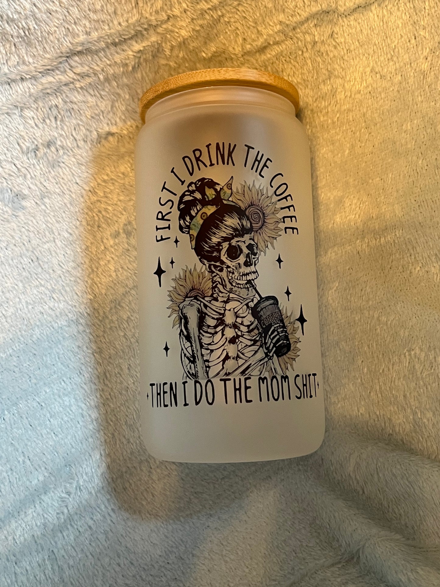 First I Drink The Coffee Then I do the Mom Shit