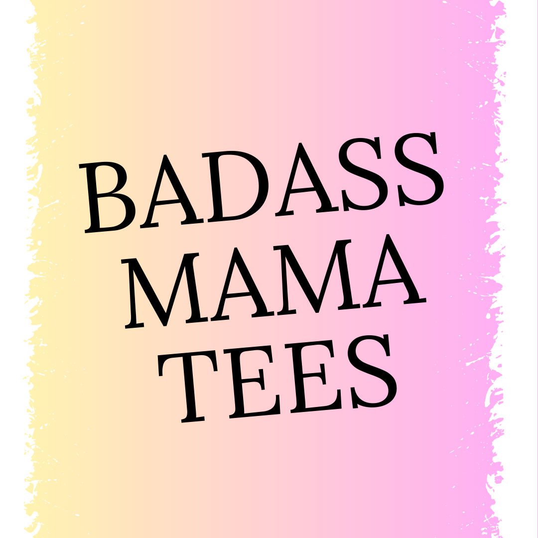 Badass Mama Tees