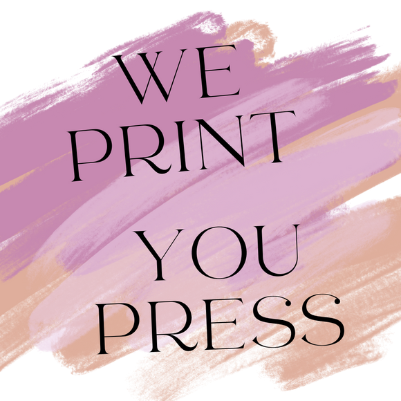 We Print You Press!