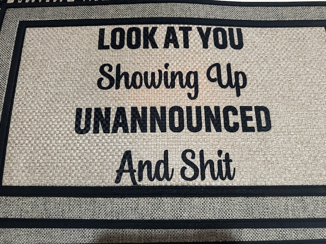 Look at you showing up Unannounced and shit